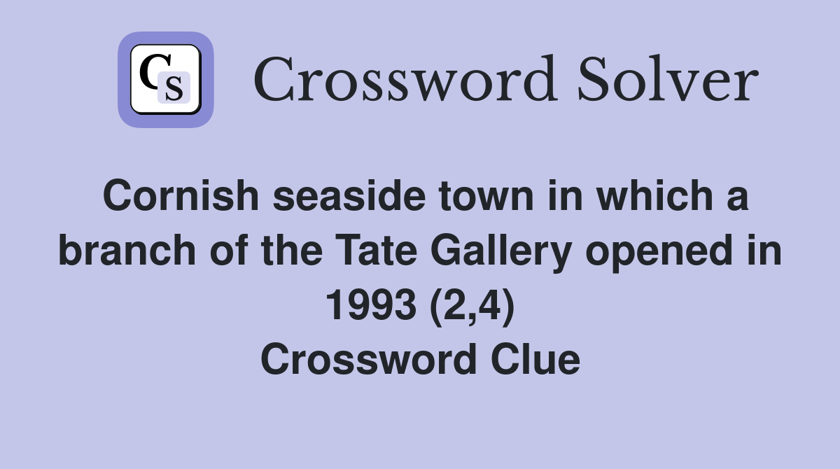 Cornish seaside town in which a branch of the Tate Gallery opened in 1993 (2,4) Crossword Clue